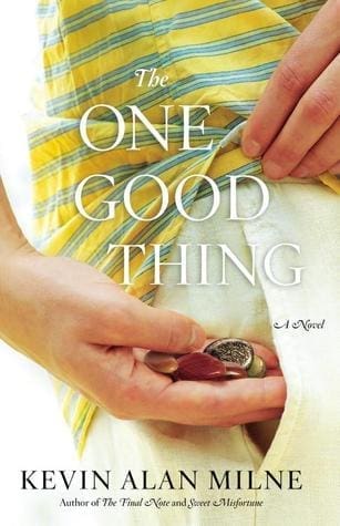 The One Good Thing by Kevin Alan Milne