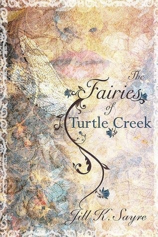 The Fairies Of Turtle Creek by Jill K. Sayre