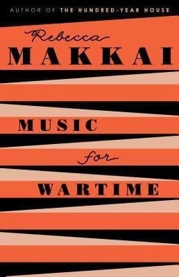 Music For Wartime: Stories by Rebecca Makkai