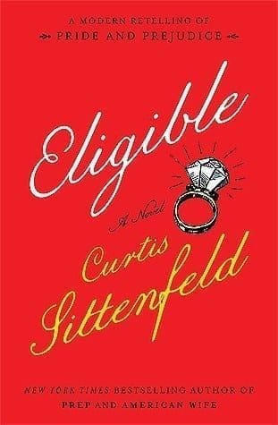 Eligible: A Modern Retelling of Pride and Prejudice by Curtis Sittenfeld