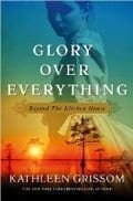 Glory Over Everything by Kathleen Grissom