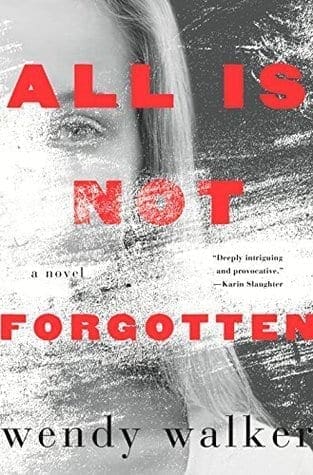 All Is Not Forgotten by Wendy Walker