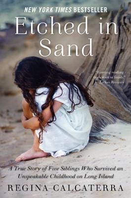 Etched in Sand: A True Story of Five Siblings Who Survived an Unspeakable Childhood on Long Island by Regina Calcaterra