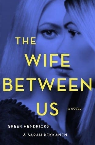 The Wife Between Us by Greer Hendricks and Sarah Pekkanen