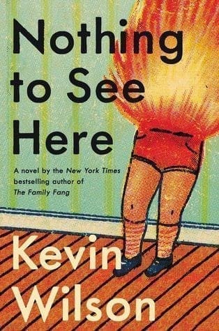 Nothing to See Here by Kevin Wilson