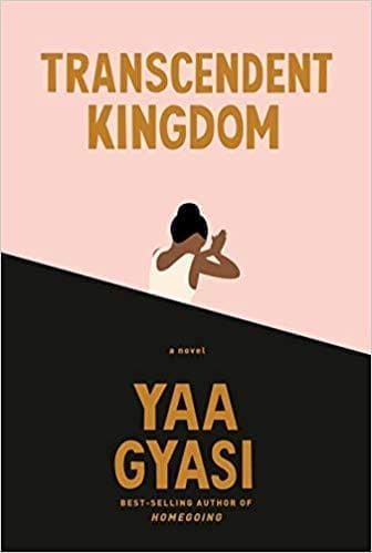 Transcendent Kingdom by Yaa Gyasi