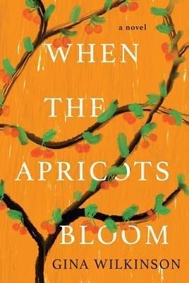 When the Apricots Bloom by Gina Wilkinson