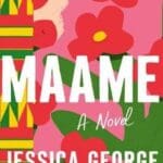 Maame book cover by Jessica George with bright pink, red, orange and green floral on cover