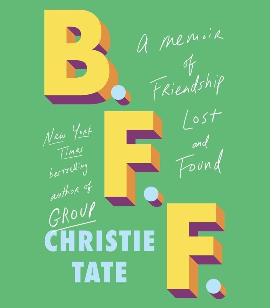 B.F.F. A Memoir of Friendship Lost & Found by Christie Tate