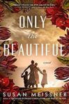 Only the Beautiful by Susan Meissner book Cover with a woman's back walking with children.