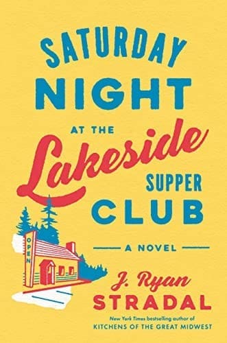 Saturday Night at the Lakeside Supper Club by J. Ryan Stradal