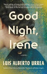 Good Night, Irene by Luis Albeta Urrea features a book cover with back of woman's head in bun