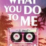 What you Do to Me by Rochelle Weinstein book cover with the a sunset and cassette tape on front featuring a sunset and cassette tape