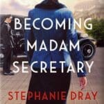 Becoming Madame Secretary by Stephanie Dray with woman's back shown walking down a street