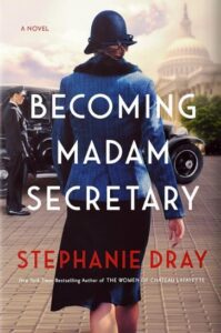 Becoming Madame Secretary by Stephanie Dray with woman's back shown walking down a street
