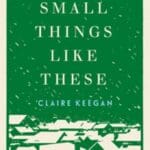 Small Things Like These by Claire Keegan book cover with with all green cover and snow falling