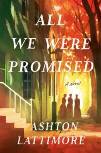 All We Were Promised by Ashton Lattimore book cover with outlines of three women talking in the distance. 