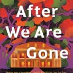 Long After We Are Gone by Terah Shelton Harris book cover features bright colored flowers and manor home lit up in foreground.