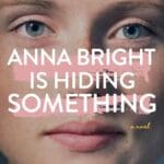 Anna Bright is Hiding Something by Susie Orman Schnall book cover features a womens face taking up whole cover.