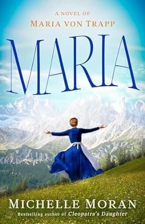 Maria: A Novel of Maria Von Trapp by Michelle Moran book cover features a woman in an Alipne style dirndl in front of a picturesque mountain. 