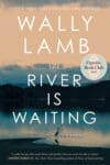 The River is Waiting by Wally Lamb book cover featuring a river and forest behind it.