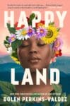 Happy Land by Dolen Perkins Valdez book cover featuring beautiful black woman's face wearing a crown of flowers
