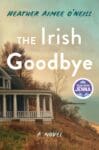 The Irish Goodbye by Heather Aimee O'Neill book cover showing a home on the edge of a lake.