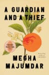 A Guardian and A Thief by Megha Majumdar book cover featuring a flower stem and an orange.