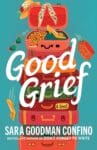 Good Grief by Sara Goodman Confino book cover featuring a stack of colorful suitcases