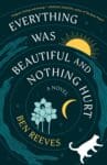 Everything Was Beautiful and Nothing Hurt by Ben Reeves Everything Was Beautiful and Nothing Hurt by Ben Reeves book cover featuring a circular image with a cat, plants and moon.