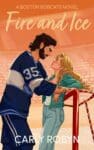 Fire and Ice by Carly Robyn featuring book cover of male hockey player and a woman facing him on the ice