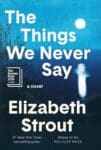 The Things We Never Say by Elizabeth Strout book cover with the water at night.