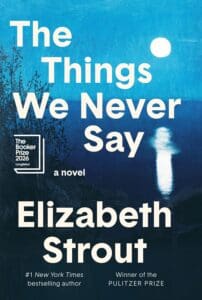 The Things We Never Say by Elizabeth Strout book cover with the water at night.