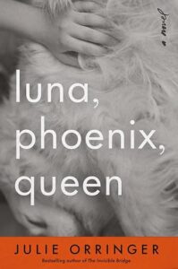 luna, phoenix, queen by Julie Orringer book cover featuring white dog fur on cover